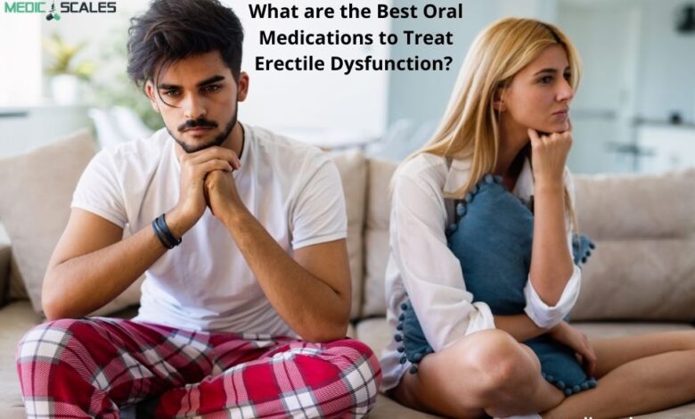 What are the Best Oral Medications to Treat Erectile Dysfunction