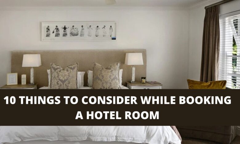 10 Things to consider while booking a hotel room