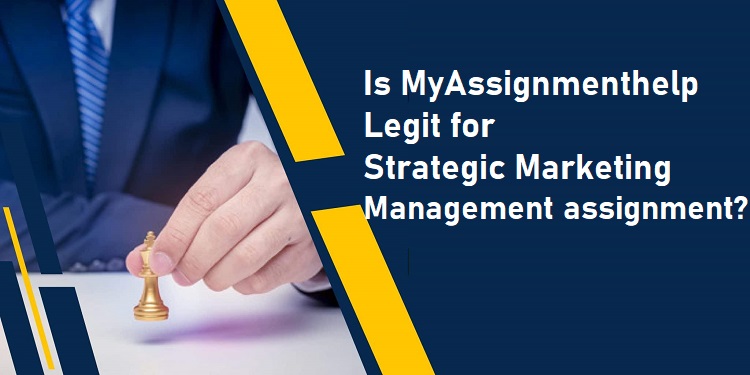 Is MyAssignmenthelp Legit for Strategic Marketing Management assignment